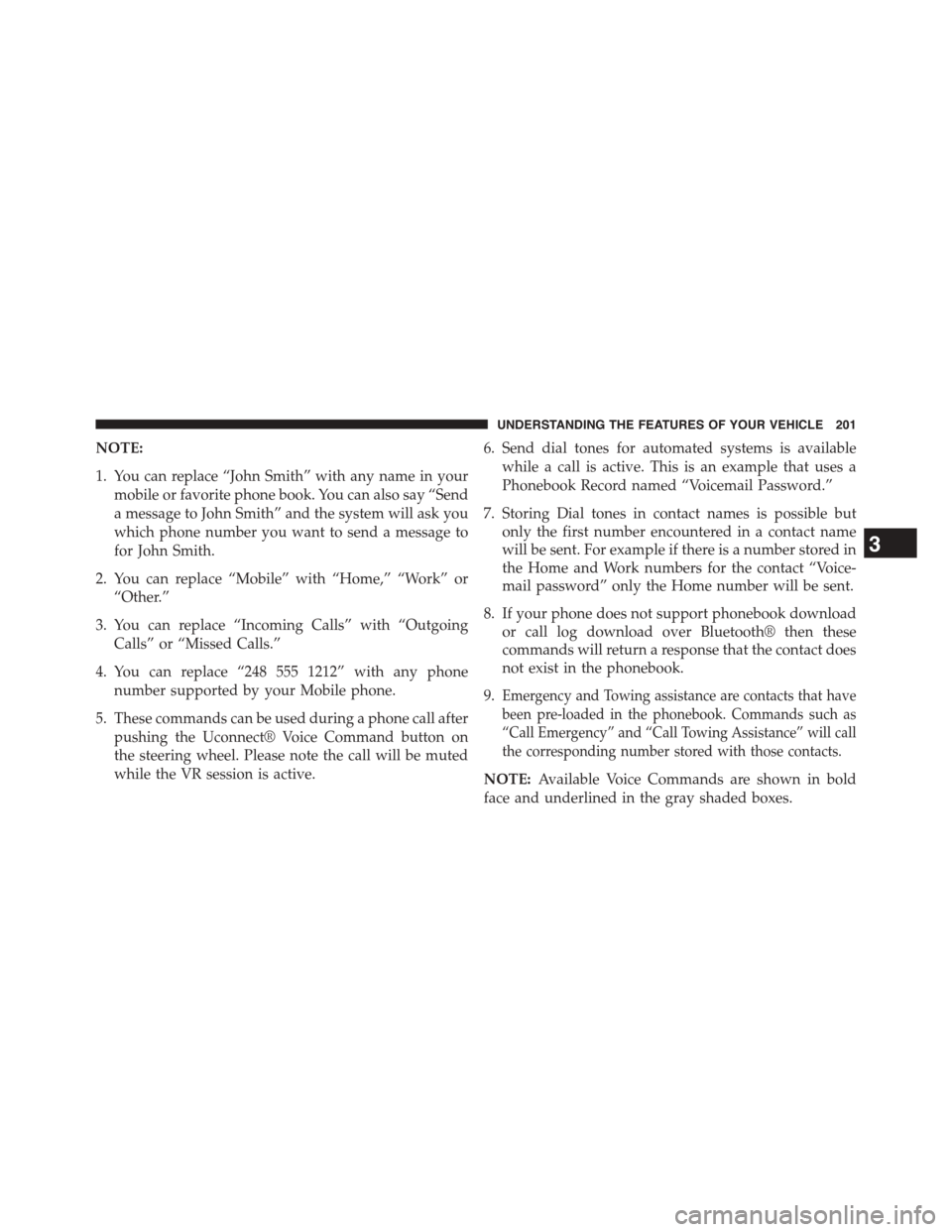 DODGE DART 2015 PF / 1.G Owners Manual NOTE:
1. You can replace “John Smith” with any name in your
mobile or favorite phone book. You can also say “Send
a message to John Smith” and the system will ask you
which phone number you wa DODGE DART 2015 PF / 1.G Owners Manual NOTE:
1. You can replace “John Smith” with any name in your
mobile or favorite phone book. You can also say “Send
a message to John Smith” and the system will ask you
which phone number you wa