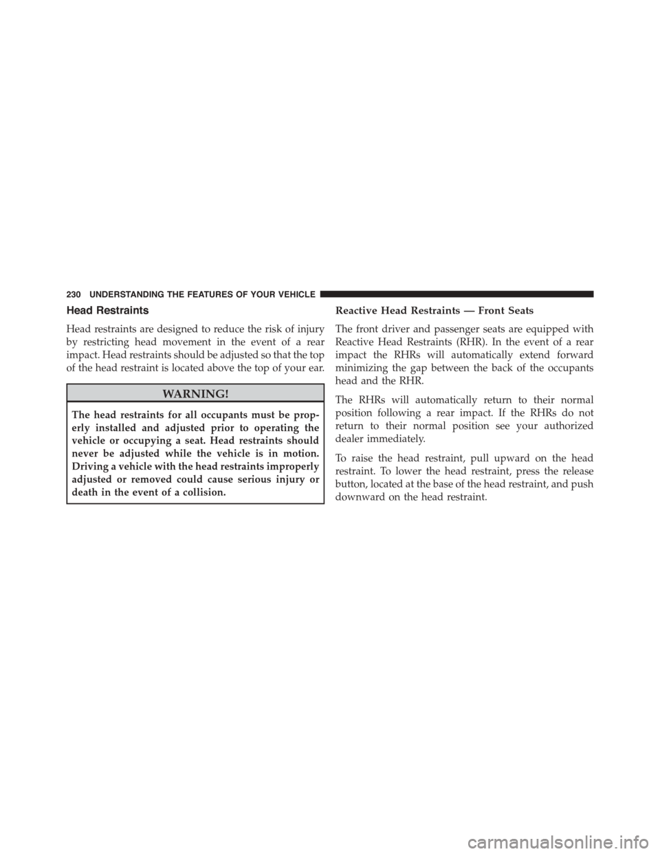 DODGE DART 2015 PF / 1.G Owners Manual Head Restraints
Head restraints are designed to reduce the risk of injury
by restricting head movement in the event of a rear
impact. Head restraints should be adjusted so that the top
of the head res