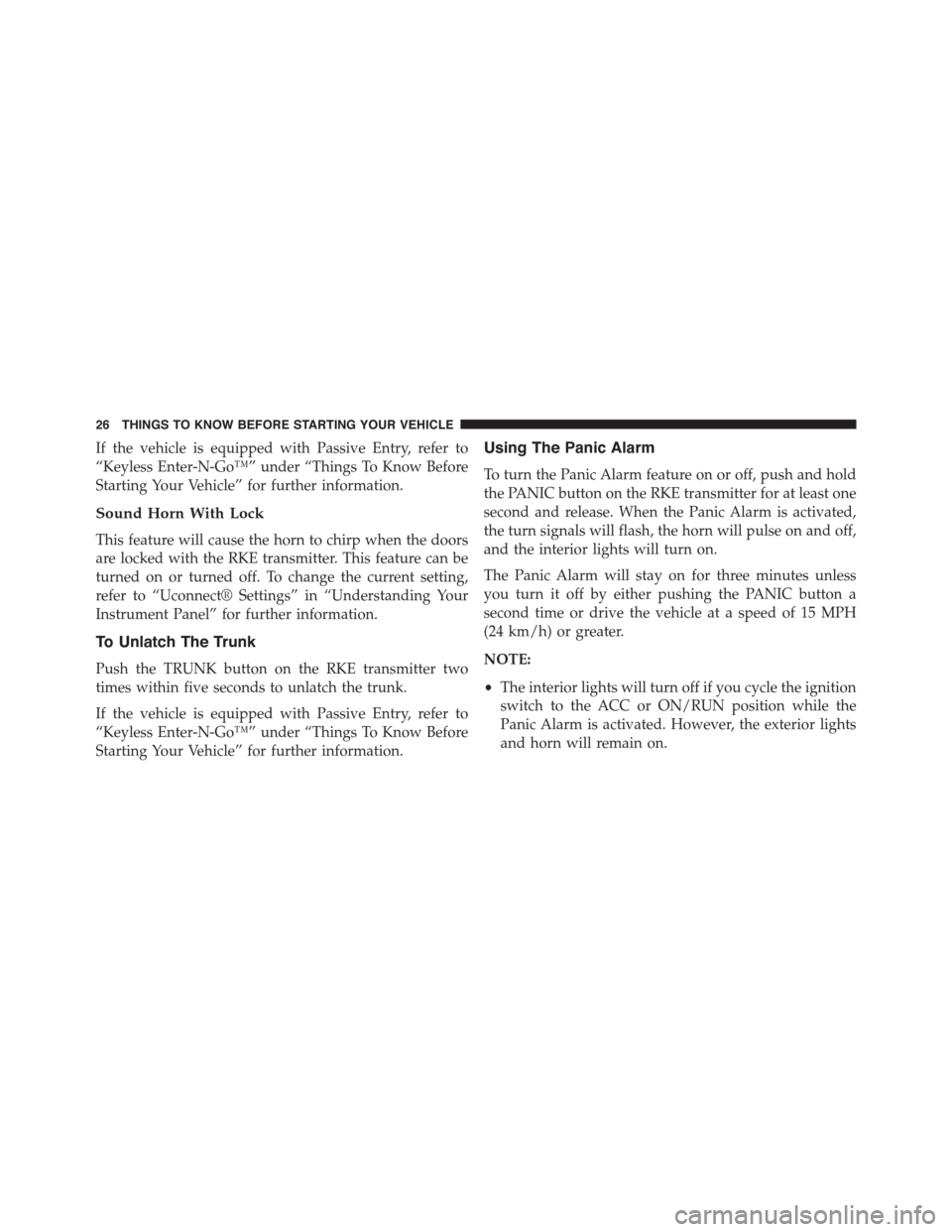 DODGE DART 2015 PF / 1.G User Guide If the vehicle is equipped with Passive Entry, refer to
“Keyless Enter-N-Go™” under “Things To Know Before
Starting Your Vehicle” for further information.
Sound Horn With Lock
This feature w DODGE DART 2015 PF / 1.G User Guide If the vehicle is equipped with Passive Entry, refer to
“Keyless Enter-N-Go™” under “Things To Know Before
Starting Your Vehicle” for further information.
Sound Horn With Lock
This feature w