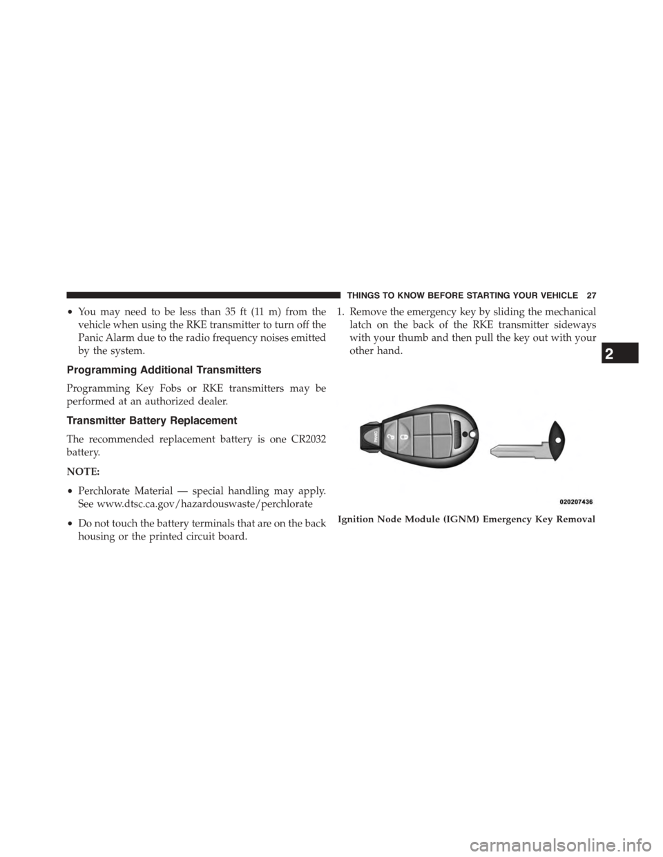 DODGE DART 2015 PF / 1.G User Guide •You may need to be less than 35 ft (11 m) from the
vehicle when using the RKE transmitter to turn off the
Panic Alarm due to the radio frequency noises emitted
by the system.
Programming Additional DODGE DART 2015 PF / 1.G User Guide •You may need to be less than 35 ft (11 m) from the
vehicle when using the RKE transmitter to turn off the
Panic Alarm due to the radio frequency noises emitted
by the system.
Programming Additional