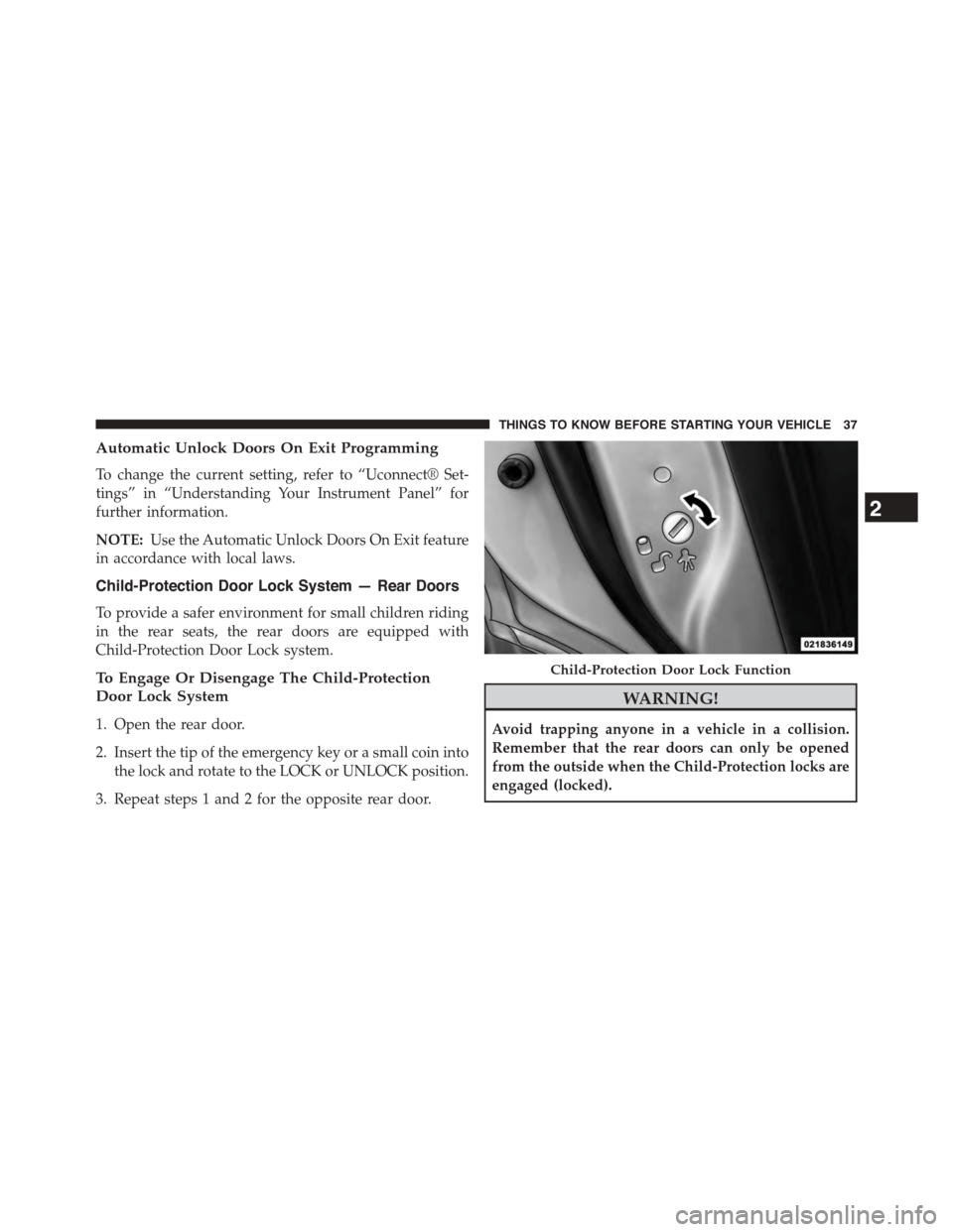DODGE DART 2015 PF / 1.G Owners Guide Automatic Unlock Doors On Exit Programming
To change the current setting, refer to “Uconnect® Set-
tings” in “Understanding Your Instrument Panel” for
further information.
NOTE:Use the Automa DODGE DART 2015 PF / 1.G Owners Guide Automatic Unlock Doors On Exit Programming
To change the current setting, refer to “Uconnect® Set-
tings” in “Understanding Your Instrument Panel” for
further information.
NOTE:Use the Automa