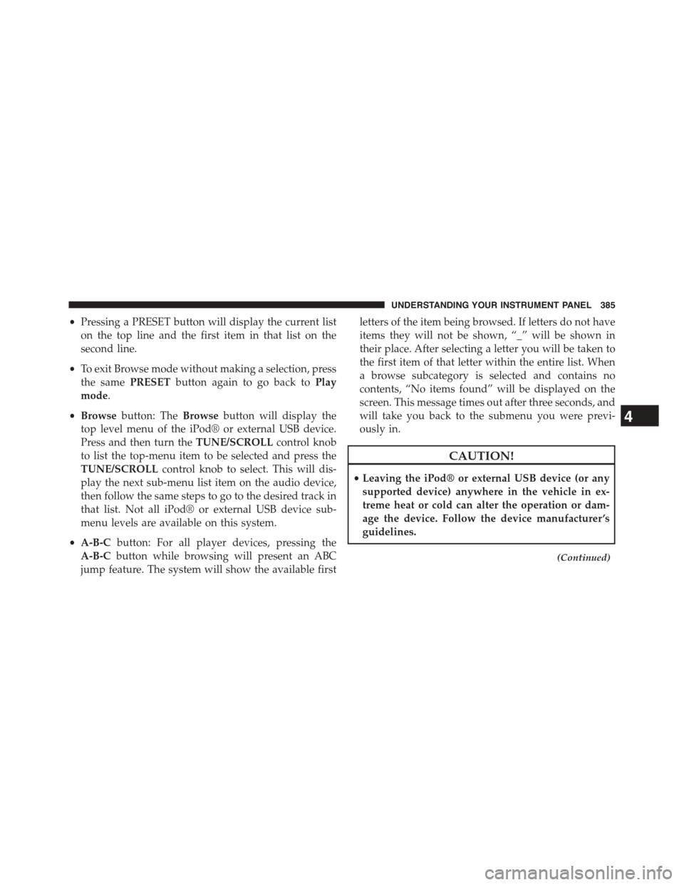 DODGE DART 2015 PF / 1.G Owners Guide •Pressing a PRESET button will display the current list
on the top line and the first item in that list on the
second line.
•To exit Browse mode without making a selection, press
the samePRESETbut DODGE DART 2015 PF / 1.G Owners Guide •Pressing a PRESET button will display the current list
on the top line and the first item in that list on the
second line.
•To exit Browse mode without making a selection, press
the samePRESETbut