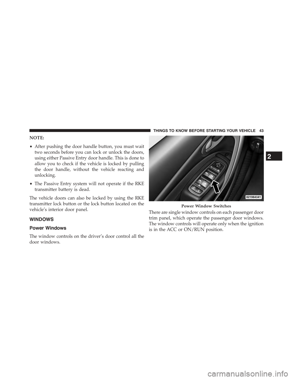 DODGE DART 2015 PF / 1.G Service Manual NOTE:
•After pushing the door handle button, you must wait
two seconds before you can lock or unlock the doors,
using either Passive Entry door handle. This is done to
allow you to check if the vehi DODGE DART 2015 PF / 1.G Service Manual NOTE:
•After pushing the door handle button, you must wait
two seconds before you can lock or unlock the doors,
using either Passive Entry door handle. This is done to
allow you to check if the vehi