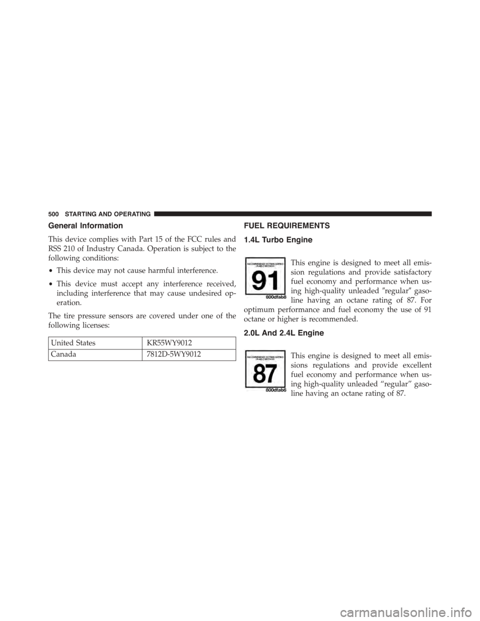 DODGE DART 2015 PF / 1.G Owners Guide General Information
This device complies with Part 15 of the FCC rules and
RSS 210 of Industry Canada. Operation is subject to the
following conditions:
•This device may not cause harmful interferen DODGE DART 2015 PF / 1.G Owners Guide General Information
This device complies with Part 15 of the FCC rules and
RSS 210 of Industry Canada. Operation is subject to the
following conditions:
•This device may not cause harmful interferen