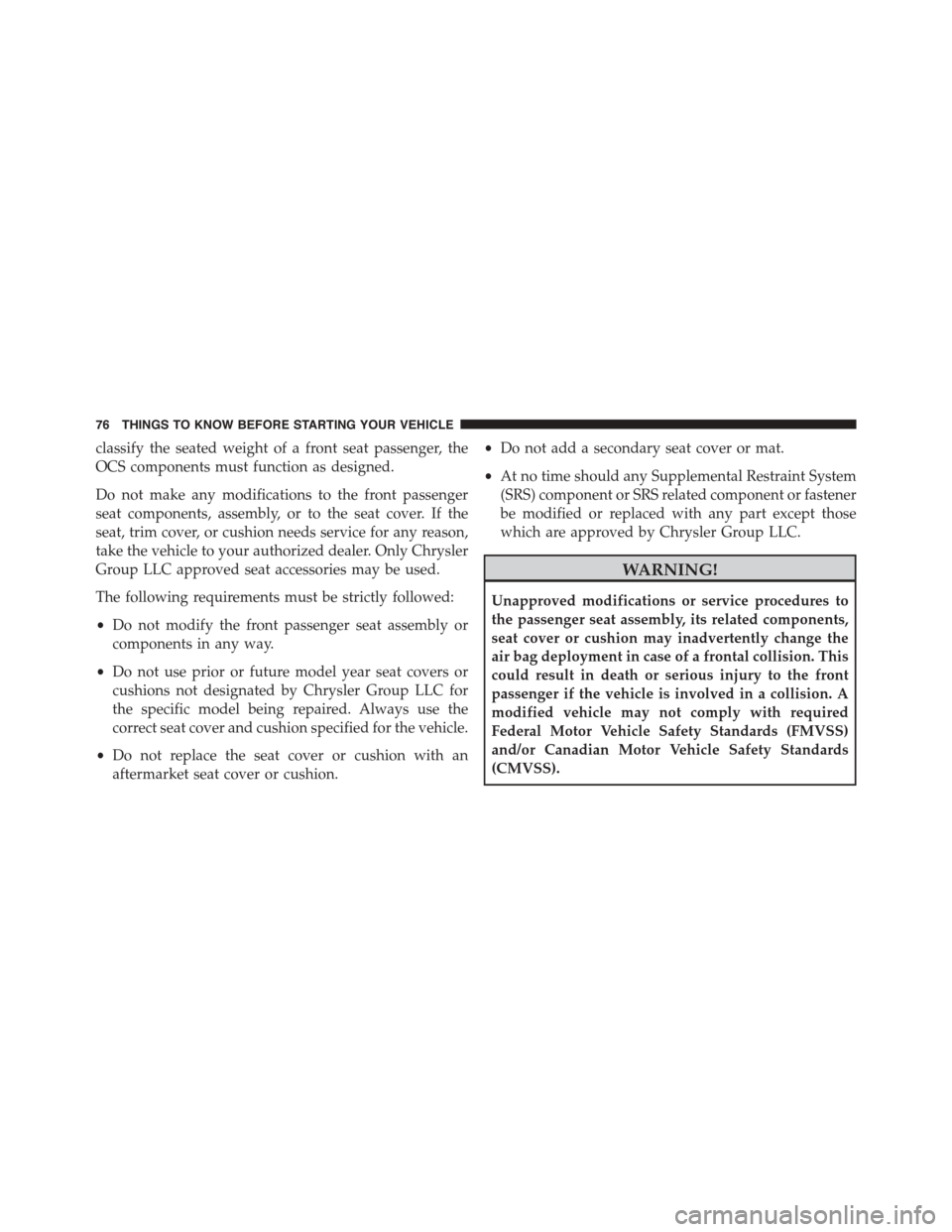 DODGE DART 2015 PF / 1.G Manual PDF classify the seated weight of a front seat passenger, the
OCS components must function as designed.
Do not make any modifications to the front passenger
seat components, assembly, or to the seat cover DODGE DART 2015 PF / 1.G Manual PDF classify the seated weight of a front seat passenger, the
OCS components must function as designed.
Do not make any modifications to the front passenger
seat components, assembly, or to the seat cover