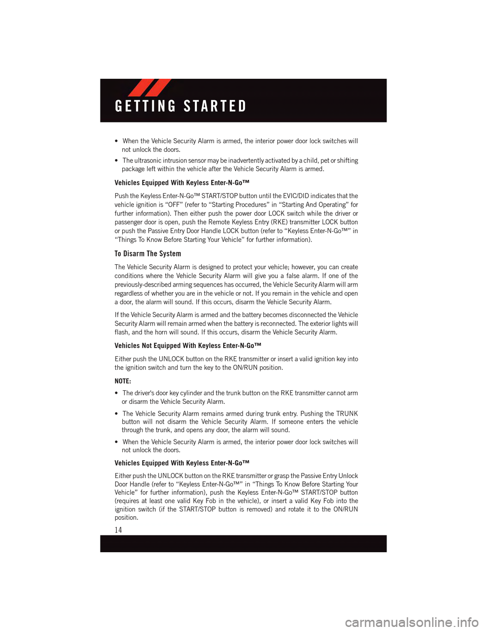 DODGE DART 2015 PF / 1.G User Guide •WhentheVehicleSecurityAlarmisarmed,theinteriorpowerdoorlockswitcheswill
not unlock the doors.
•Theultrasonicintrusionsensormaybeinadvertentlyactivatedbyachild,petorshifting
package left within th DODGE DART 2015 PF / 1.G User Guide •WhentheVehicleSecurityAlarmisarmed,theinteriorpowerdoorlockswitcheswill
not unlock the doors.
•Theultrasonicintrusionsensormaybeinadvertentlyactivatedbyachild,petorshifting
package left within th