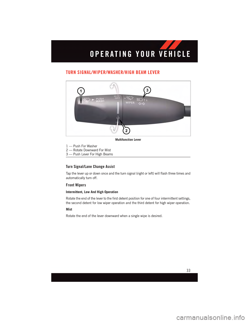 DODGE DART 2015 PF / 1.G User Guide TURN SIGNAL/WIPER/WASHER/HIGH BEAM LEVER
Turn Signal/Lane Change Assist
Ta p t h e l e v e r u p o r d o w n o n c e a n d t h e t u r n s i g n a l ( r i g h t o r l e f t ) w i l l f l a s h t h r e DODGE DART 2015 PF / 1.G User Guide TURN SIGNAL/WIPER/WASHER/HIGH BEAM LEVER
Turn Signal/Lane Change Assist
Ta p t h e l e v e r u p o r d o w n o n c e a n d t h e t u r n s i g n a l ( r i g h t o r l e f t ) w i l l f l a s h t h r e