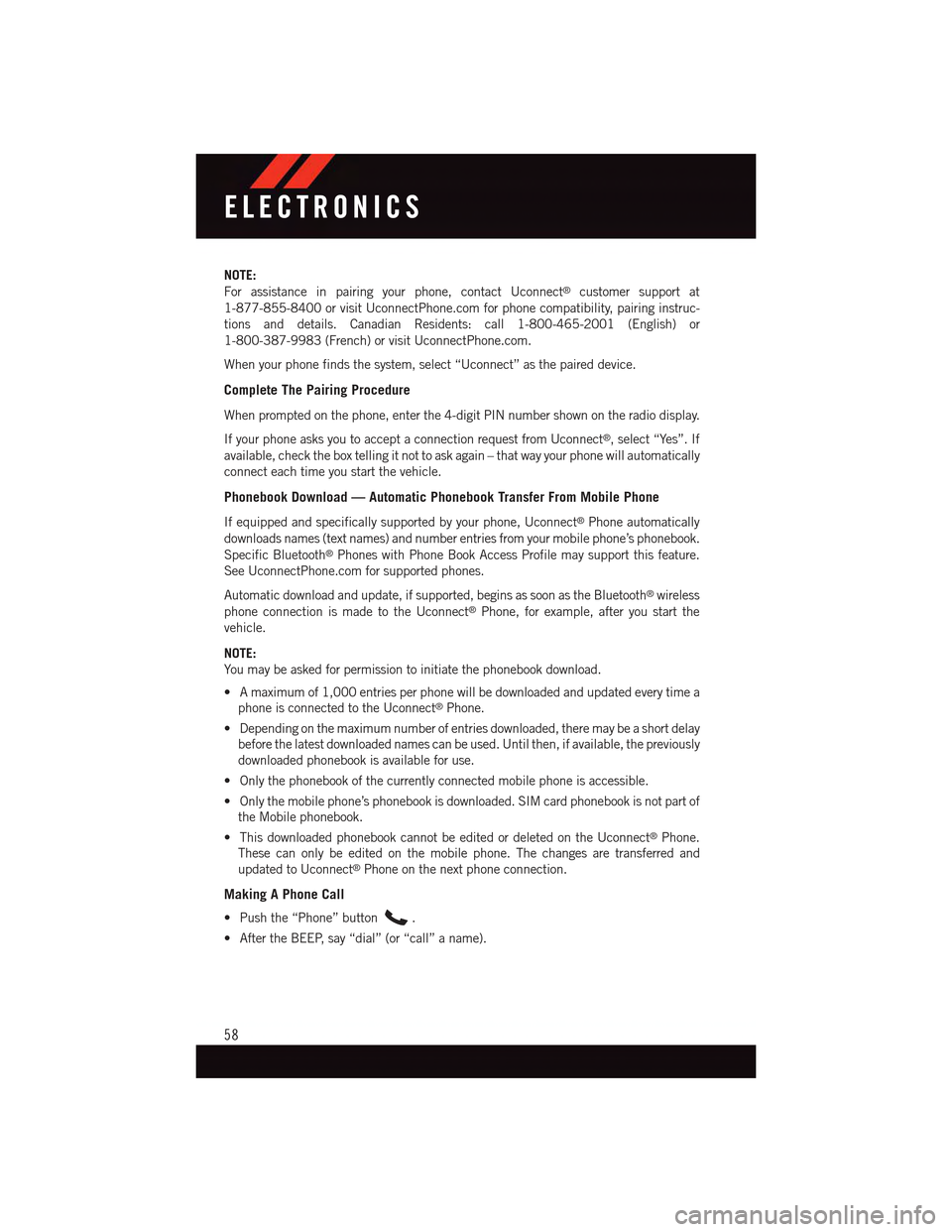 DODGE DART 2015 PF / 1.G User Guide NOTE:
For assistance in pairing your phone, contact Uconnect®customer support at
1-877-855-8400 or visit UconnectPhone.com for phone compatibility, pairing instruc-
tions and details. Canadian Reside