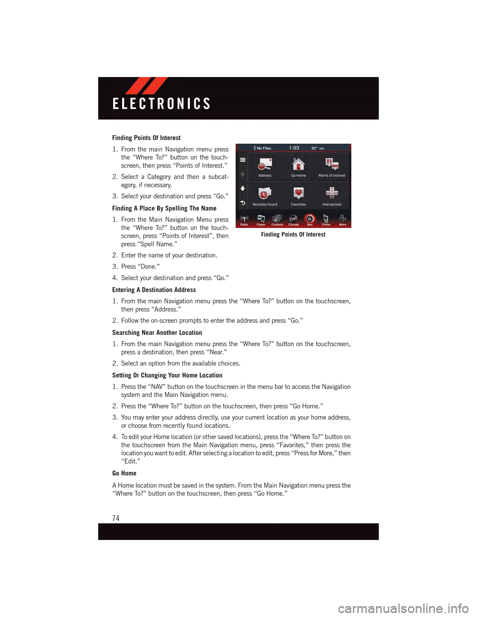 DODGE DART 2015 PF / 1.G Manual PDF Finding Points Of Interest
1. From the main Navigation menu press
the “Where To?” button on the touch-
screen, then press “Points of Interest.”
2. Select a Category and then a subcat-
egory, i DODGE DART 2015 PF / 1.G Manual PDF Finding Points Of Interest
1. From the main Navigation menu press
the “Where To?” button on the touch-
screen, then press “Points of Interest.”
2. Select a Category and then a subcat-
egory, i