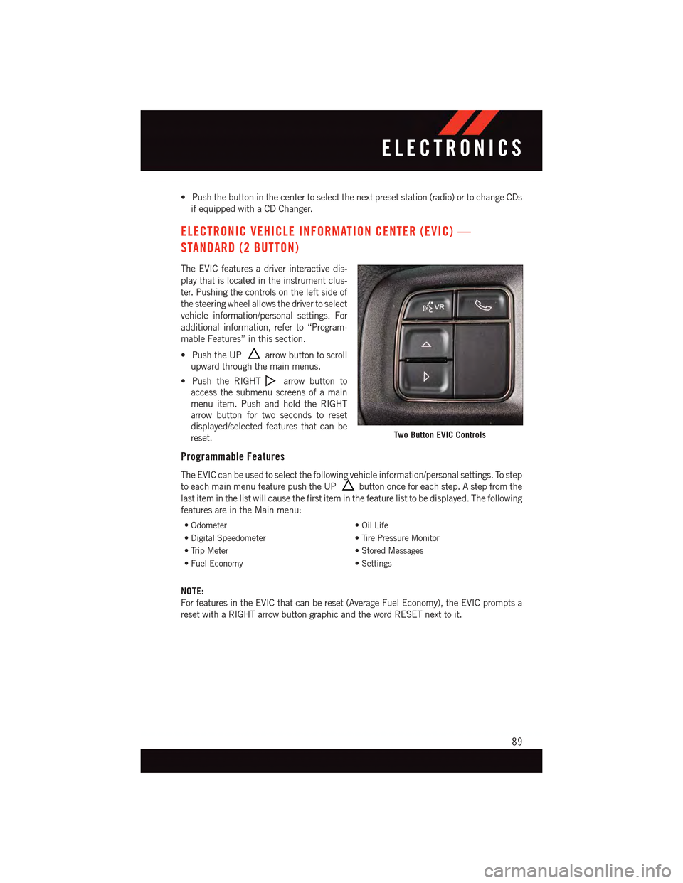 DODGE DART 2015 PF / 1.G User Guide •Pushthebuttoninthecentertoselectthenextpresetstation(radio)ortochangeCDs
if equipped with a CD Changer.
ELECTRONIC VEHICLE INFORMATION CENTER (EVIC) —
STANDARD (2 BUTTON)
The EVIC features a driv DODGE DART 2015 PF / 1.G User Guide •Pushthebuttoninthecentertoselectthenextpresetstation(radio)ortochangeCDs
if equipped with a CD Changer.
ELECTRONIC VEHICLE INFORMATION CENTER (EVIC) —
STANDARD (2 BUTTON)
The EVIC features a driv