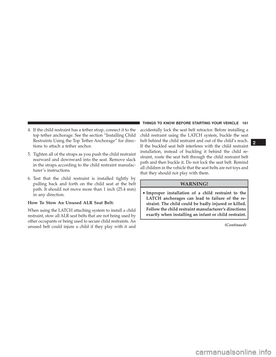 DODGE DART 2016 PF / 1.G Owners Manual 4. If the child restraint has a tether strap, connect it to thetop tether anchorage. See the section “Installing Child
Restraints Using the Top Tether Anchorage” for direc-
tions to attach a tethe DODGE DART 2016 PF / 1.G Owners Manual 4. If the child restraint has a tether strap, connect it to thetop tether anchorage. See the section “Installing Child
Restraints Using the Top Tether Anchorage” for direc-
tions to attach a tethe