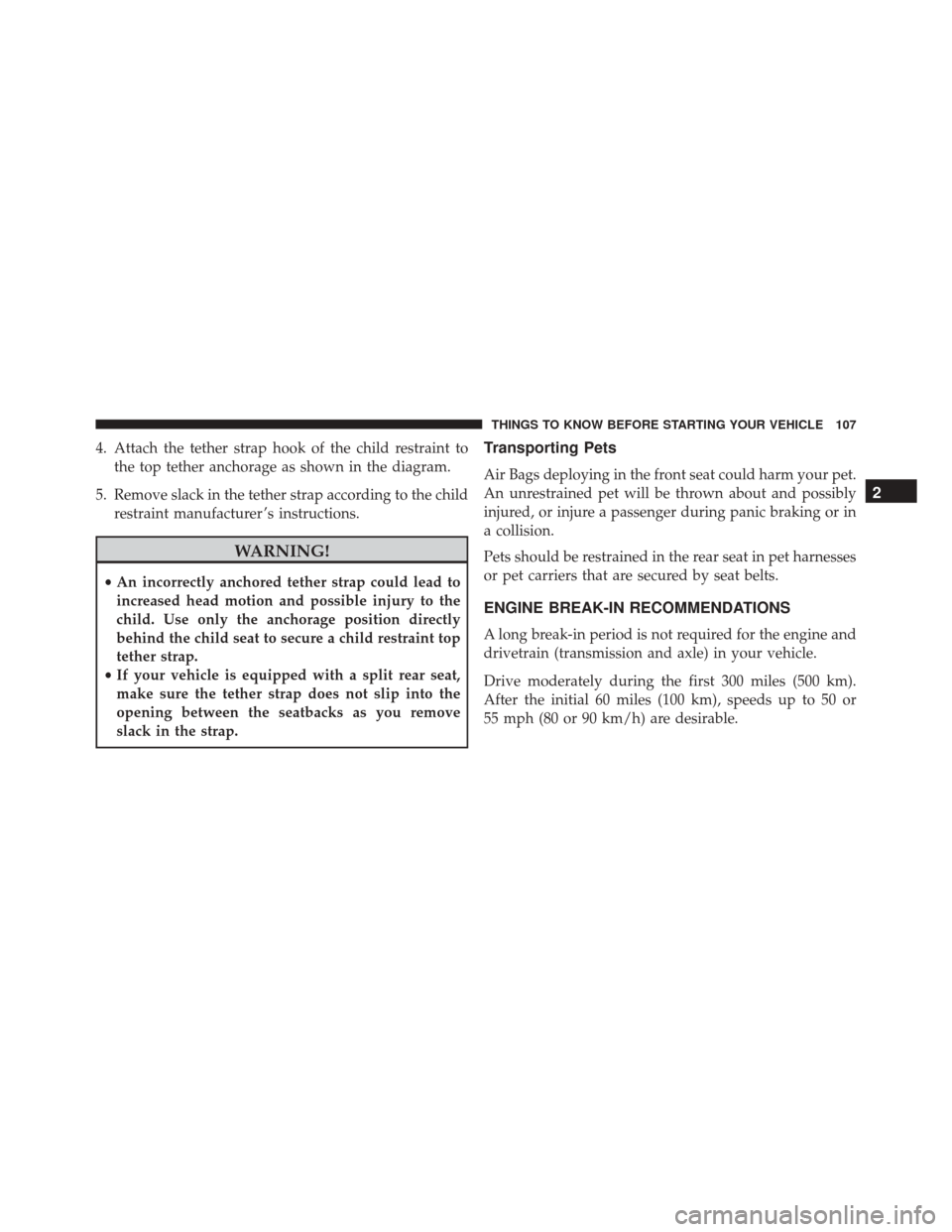 DODGE DART 2016 PF / 1.G Owners Manual 4. Attach the tether strap hook of the child restraint tothe top tether anchorage as shown in the diagram.
5. Remove slack in the tether strap according to the child restraint manufacturer ’s instru DODGE DART 2016 PF / 1.G Owners Manual 4. Attach the tether strap hook of the child restraint tothe top tether anchorage as shown in the diagram.
5. Remove slack in the tether strap according to the child restraint manufacturer ’s instru