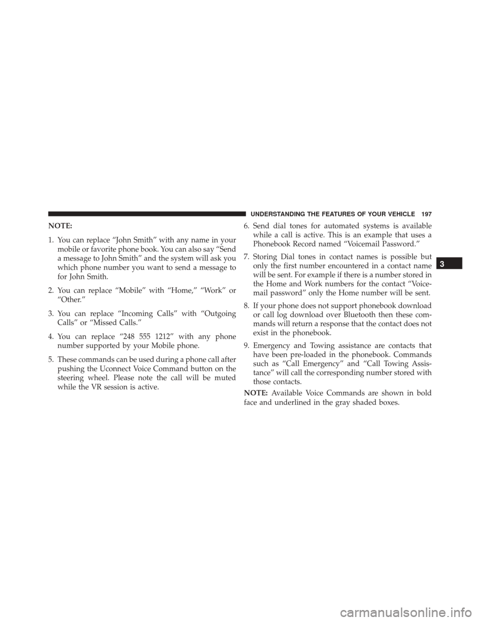 DODGE DART 2016 PF / 1.G Owners Manual NOTE:
1. You can replace “John Smith” with any name in yourmobile or favorite phone book. You can also say “Send
a message to John Smith” and the system will ask you
which phone number you wan DODGE DART 2016 PF / 1.G Owners Manual NOTE:
1. You can replace “John Smith” with any name in yourmobile or favorite phone book. You can also say “Send
a message to John Smith” and the system will ask you
which phone number you wan