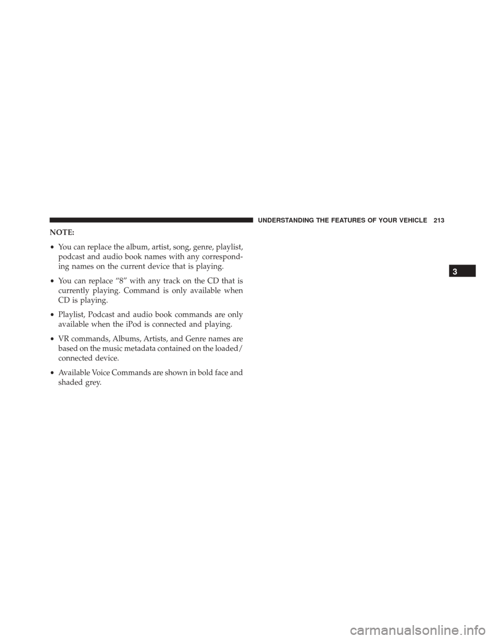 DODGE DART 2016 PF / 1.G Owners Manual NOTE:
•You can replace the album, artist, song, genre, playlist,
podcast and audio book names with any correspond-
ing names on the current device that is playing.
• You can replace “8” with a