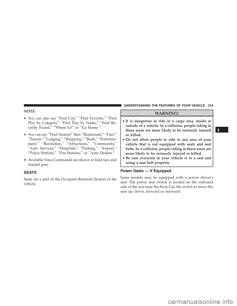 DODGE DART 2016 PF / 1.G Owners Manual NOTE:
•You can also say “Find City,” “Find Favorite,” “Find
Play by Category,” “Find Play by Name,” “Find Re-
cently Found,” “Where to?” or “Go Home.”
• You can say “ DODGE DART 2016 PF / 1.G Owners Manual NOTE:
•You can also say “Find City,” “Find Favorite,” “Find
Play by Category,” “Find Play by Name,” “Find Re-
cently Found,” “Where to?” or “Go Home.”
• You can say “