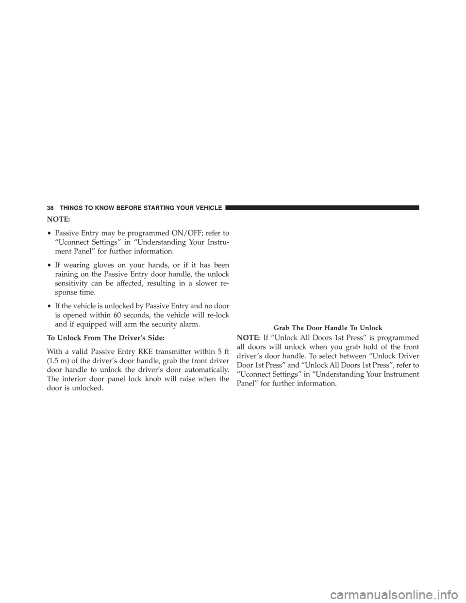 DODGE DART 2016 PF / 1.G Owners Manual NOTE:
•Passive Entry may be programmed ON/OFF; refer to
“Uconnect Settings” in “Understanding Your Instru-
ment Panel” for further information.
• If wearing gloves on your hands, or if it 