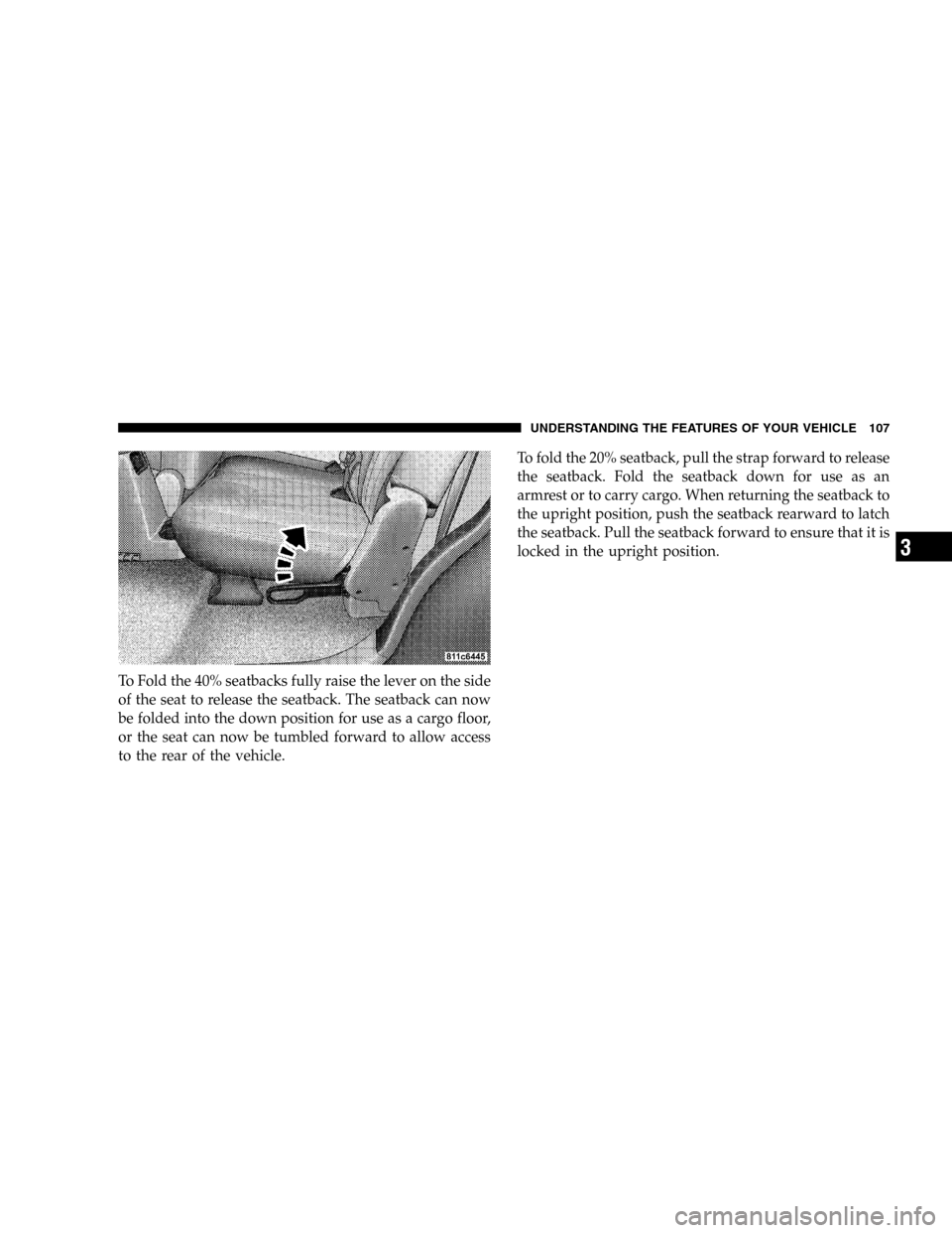 DODGE DURANGO 2005 2.G Owners Manual To Fold the 40% seatbacks fully raise the lever on the side
of the seat to release the seatback. The seatback can now
be folded into the down position for use as a cargo floor,
or the seat can now be DODGE DURANGO 2005 2.G Owners Manual To Fold the 40% seatbacks fully raise the lever on the side
of the seat to release the seatback. The seatback can now
be folded into the down position for use as a cargo floor,
or the seat can now be