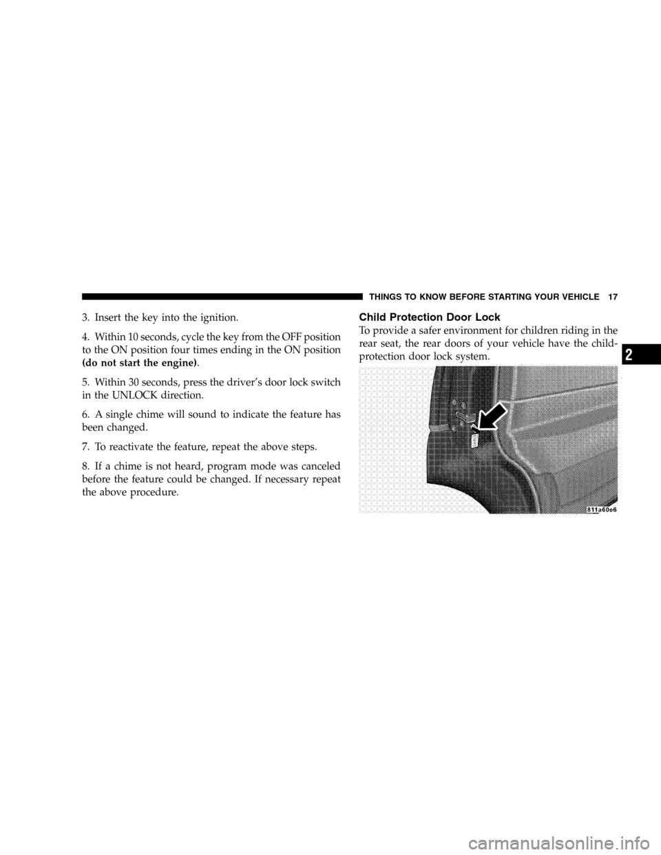 DODGE DURANGO 2005 2.G Owners Manual 3. Insert the key into the ignition.
4. Within 10 seconds, cycle the key from the OFF position
to the ON position four times ending in the ON position
(do not start the engine).
5. Within 30 seconds, DODGE DURANGO 2005 2.G Owners Manual 3. Insert the key into the ignition.
4. Within 10 seconds, cycle the key from the OFF position
to the ON position four times ending in the ON position
(do not start the engine).
5. Within 30 seconds,