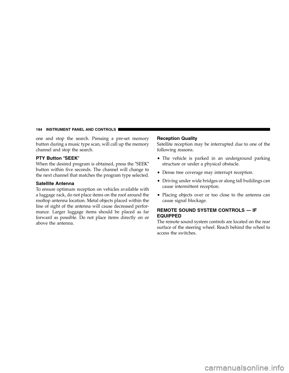 DODGE DURANGO 2005 2.G Owners Manual one and stop the search. Pressing a pre-set memory
button during a music type scan, will call up the memory
channel and stop the search.
PTY ButtonSEEK
When the desired program is obtained, press th