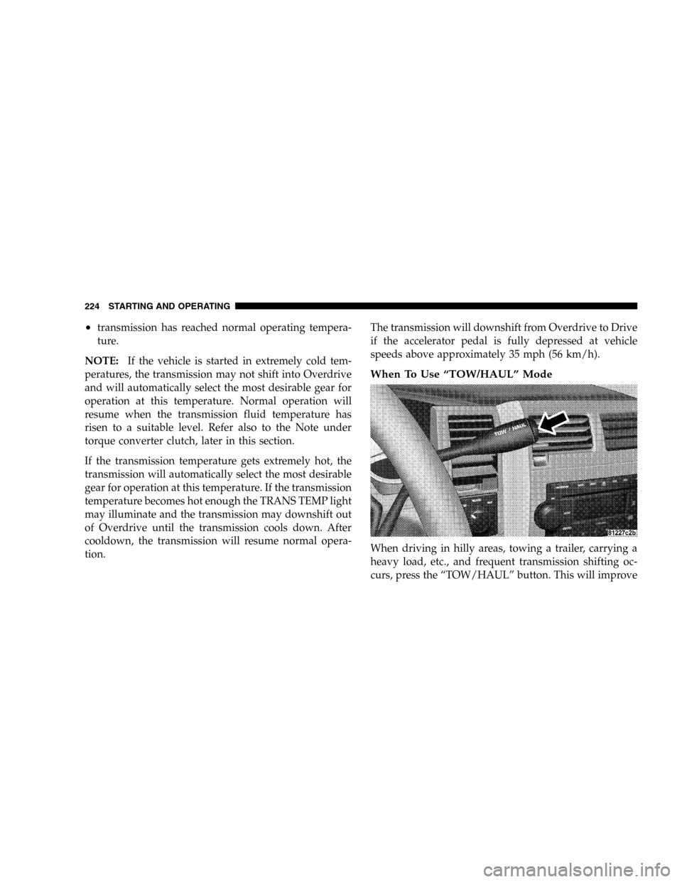 DODGE DURANGO 2005 2.G Owners Manual •transmission has reached normal operating tempera-
ture.
NOTE:If the vehicle is started in extremely cold tem-
peratures, the transmission may not shift into Overdrive
and will automatically select DODGE DURANGO 2005 2.G Owners Manual •transmission has reached normal operating tempera-
ture.
NOTE:If the vehicle is started in extremely cold tem-
peratures, the transmission may not shift into Overdrive
and will automatically select
