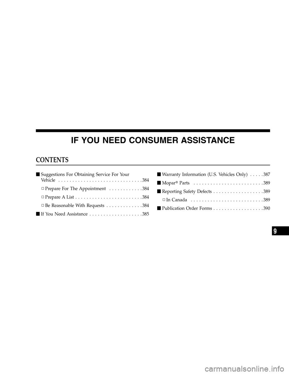 DODGE DURANGO 2005 2.G Owners Manual IF YOU NEED CONSUMER ASSISTANCE
CONTENTS
Suggestions For Obtaining Service For Your
Vehicle..............................384
▫Prepare For The Appointment............384
▫Prepare A List...........