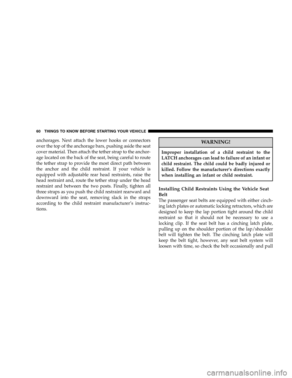 DODGE DURANGO 2005 2.G Workshop Manual anchorages. Next attach the lower hooks or connectors
over the top of the anchorage bars, pushing aside the seat
cover material. Then attach the tether strap to the anchor-
age located on the back of 