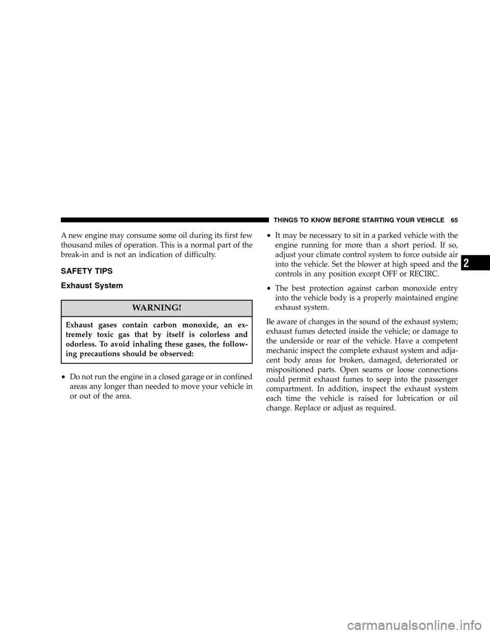 DODGE DURANGO 2005 2.G Repair Manual A new engine may consume some oil during its first few
thousand miles of operation. This is a normal part of the
break-in and is not an indication of difficulty.
SAFETY TIPS
Exhaust System
WARNING!
Ex