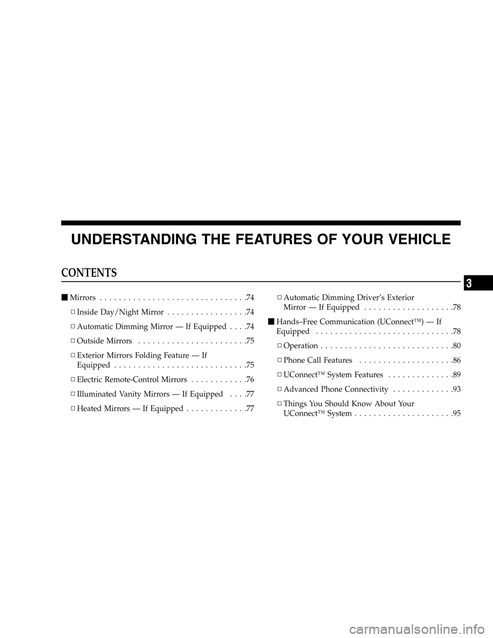 DODGE DURANGO 2005 2.G Owners Manual UNDERSTANDING THE FEATURES OF YOUR VEHICLE
CONTENTS
Mirrors...............................74
▫Inside Day/Night Mirror.................74
▫Automatic Dimming Mirror — If Equipped....74
▫Outside