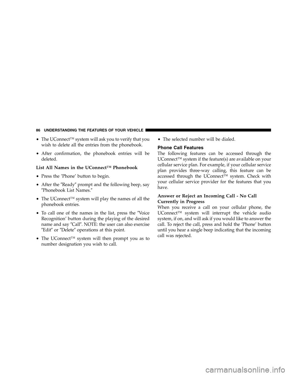 DODGE DURANGO 2005 2.G Manual Online •The UConnect™ system will ask you to verify that you
wish to delete all the entries from the phonebook.
•After confirmation, the phonebook entries will be
deleted.
List All Names in the UConnec