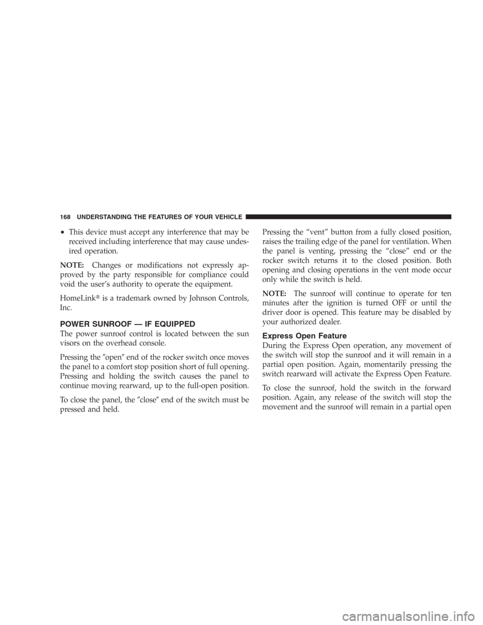 DODGE DURANGO 2006 2.G Owners Manual •This device must accept any interference that may be
received including interference that may cause undes-
ired operation.
NOTE:Changes or modifications not expressly ap-
proved by the party respon