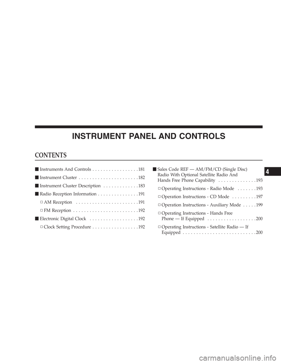 DODGE DURANGO 2006 2.G Owners Manual INSTRUMENT PANEL AND CONTROLS
CONTENTS
Instruments And Controls.................181
Instrument Cluster......................182
Instrument Cluster Description.............183
Radio Reception Infor