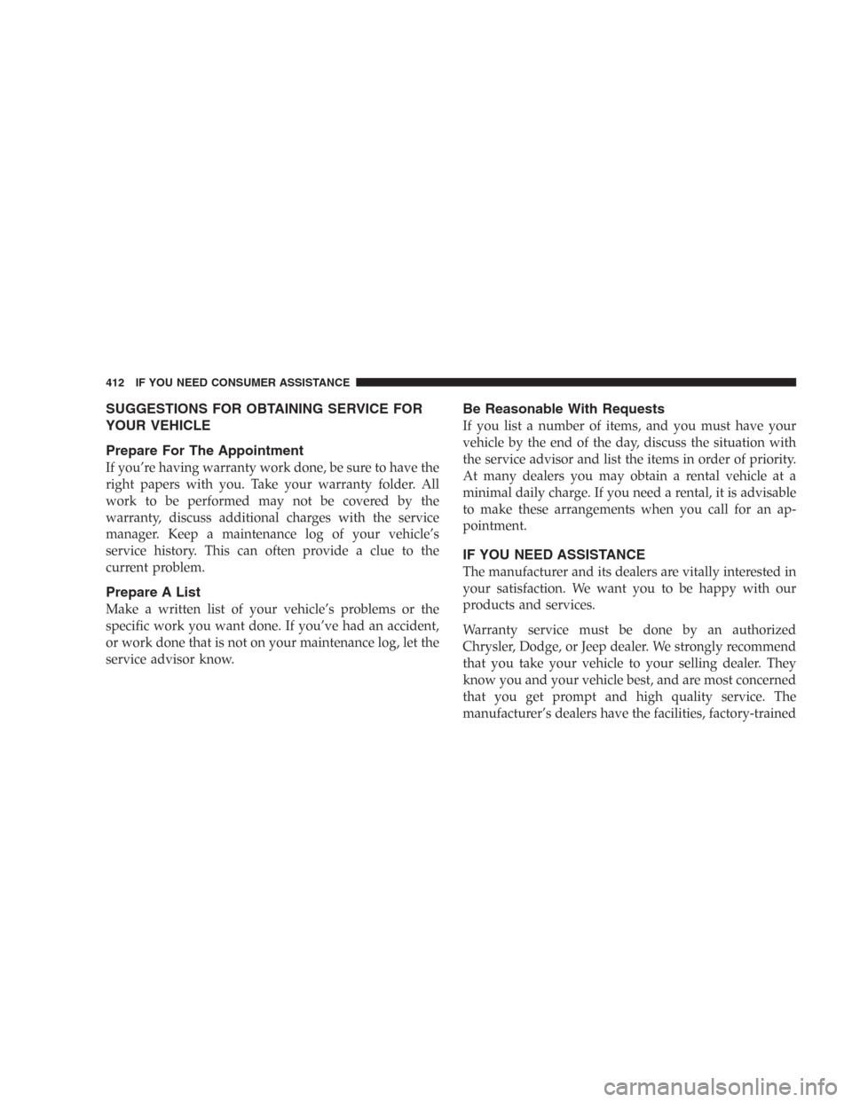 DODGE DURANGO 2006 2.G Owners Manual SUGGESTIONS FOR OBTAINING SERVICE FOR
YOUR VEHICLE
Prepare For The Appointment
If you’re having warranty work done, be sure to have the
right papers with you. Take your warranty folder. All
work to 