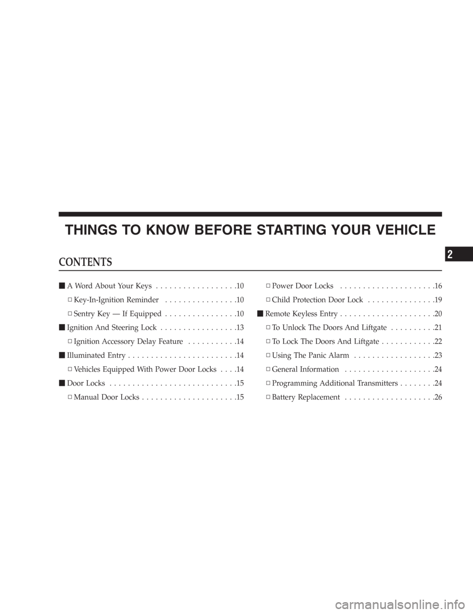 DODGE DURANGO 2006 2.G Owners Manual THINGS TO KNOW BEFORE STARTING YOUR VEHICLE
CONTENTS
A Word About Your Keys..................10
▫Key-In-Ignition Reminder................10
▫Sentry Key — If Equipped................10
Ignition