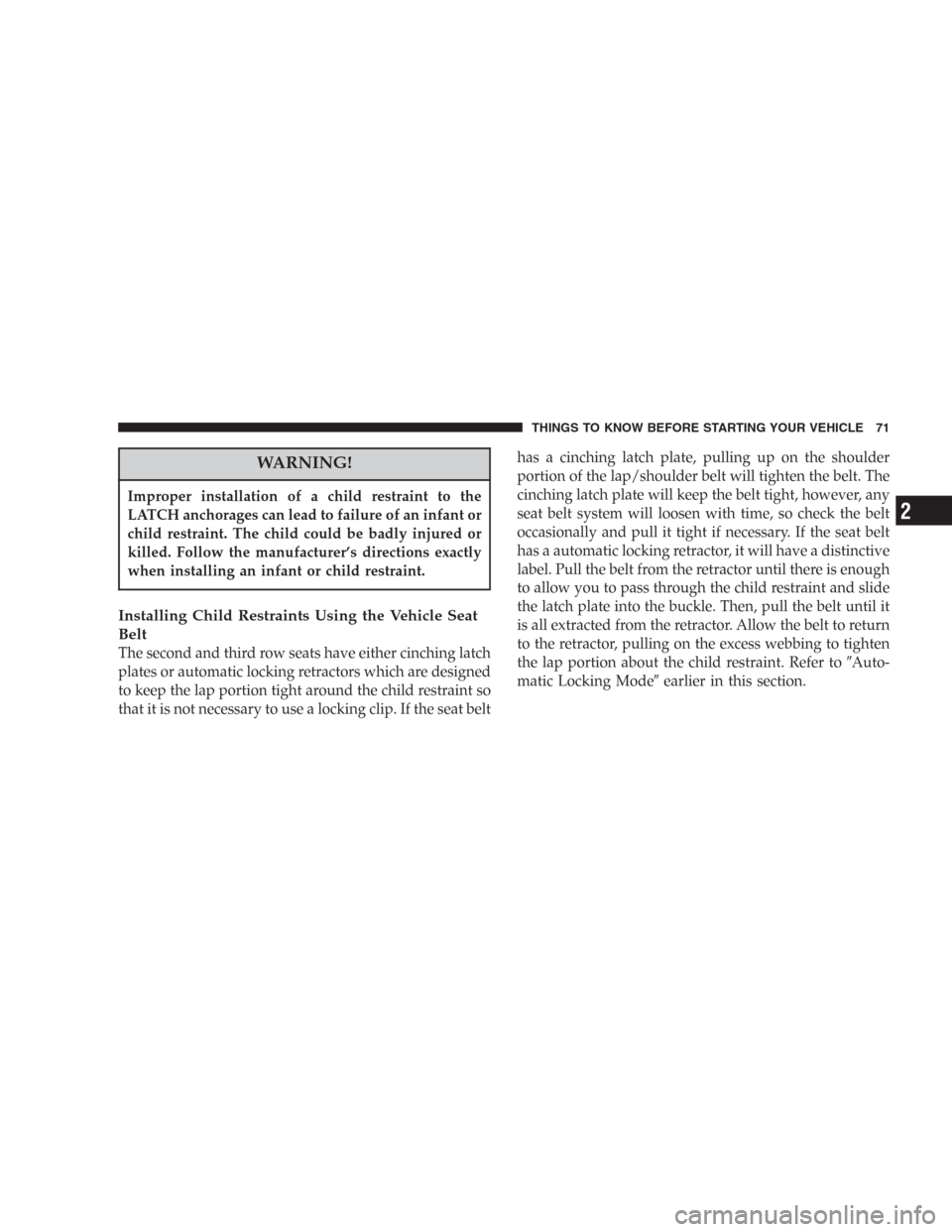 DODGE DURANGO 2006 2.G Manual PDF WARNING!
Improper installation of a child restraint to the
LATCH anchorages can lead to failure of an infant or
child restraint. The child could be badly injured or
killed. Follow the manufacturer’s