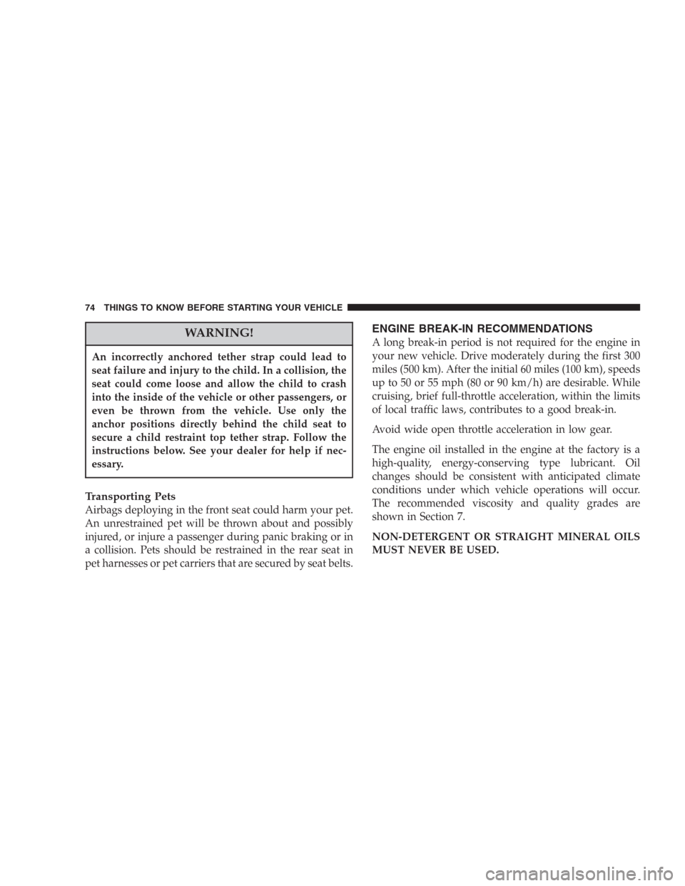 DODGE DURANGO 2006 2.G Manual PDF WARNING!
An incorrectly anchored tether strap could lead to
seat failure and injury to the child. In a collision, the
seat could come loose and allow the child to crash
into the inside of the vehicle 