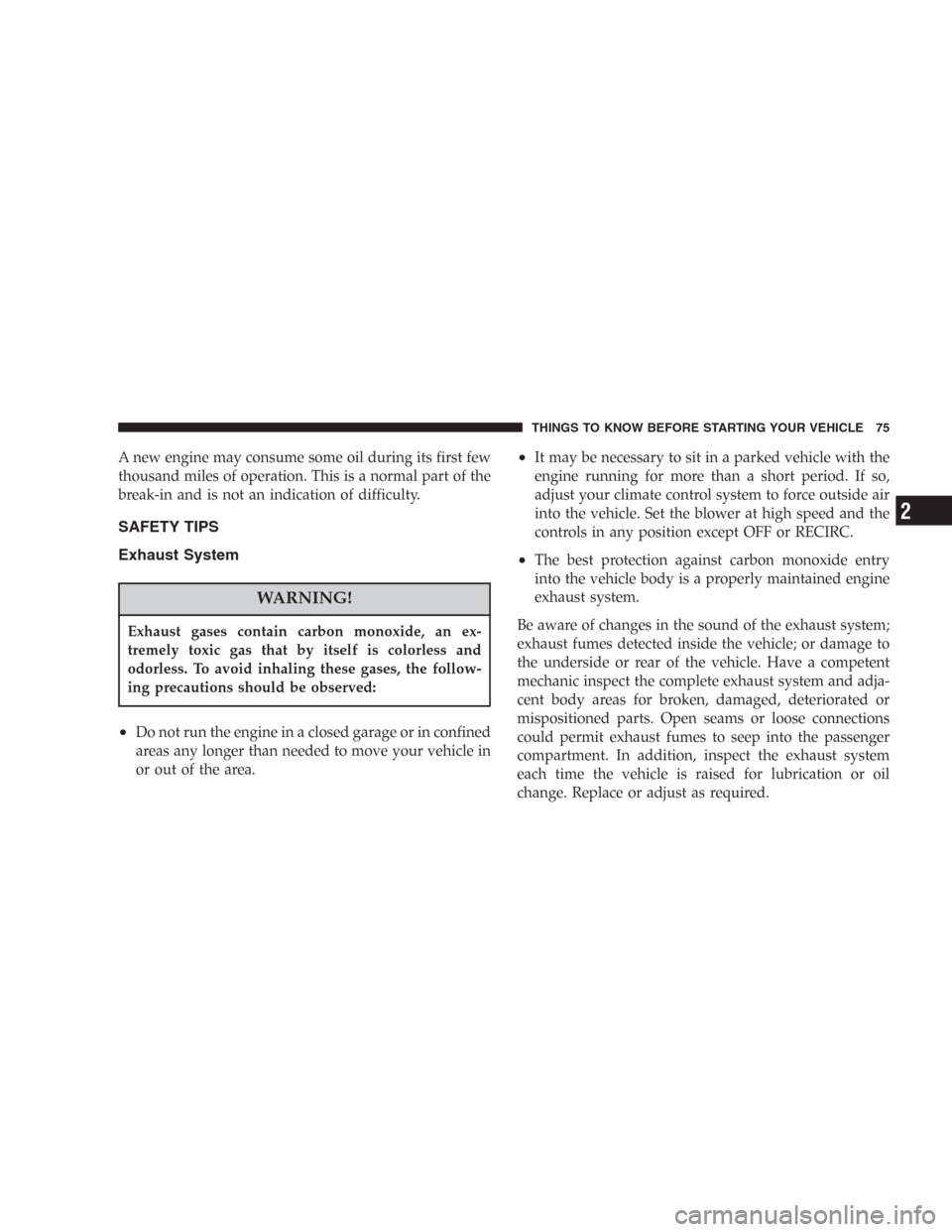 DODGE DURANGO 2006 2.G Manual PDF A new engine may consume some oil during its first few
thousand miles of operation. This is a normal part of the
break-in and is not an indication of difficulty.
SAFETY TIPS
Exhaust System
WARNING!
Ex