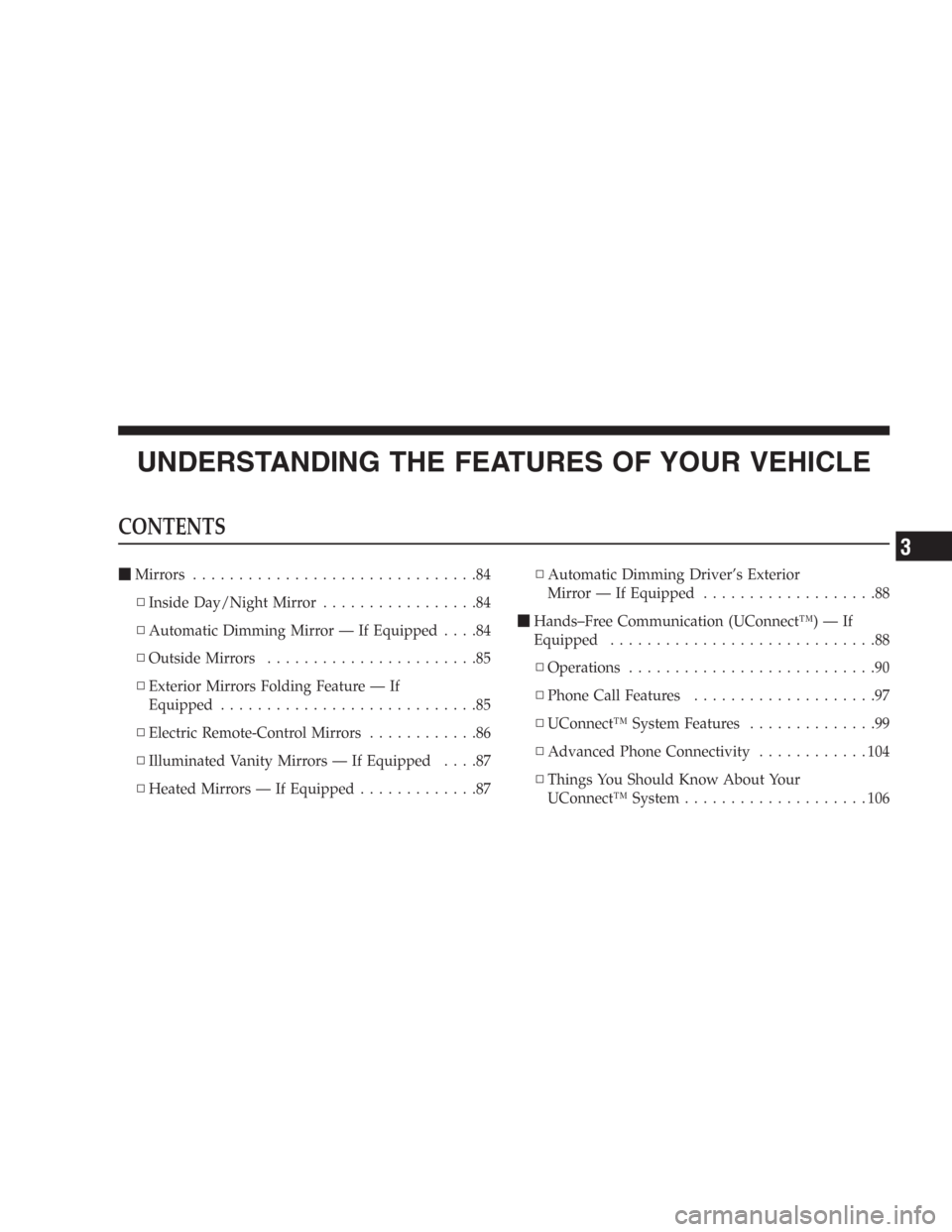 DODGE DURANGO 2006 2.G Manual PDF UNDERSTANDING THE FEATURES OF YOUR VEHICLE
CONTENTS
Mirrors...............................84
▫Inside Day/Night Mirror.................84
▫Automatic Dimming Mirror — If Equipped....84
▫Outside