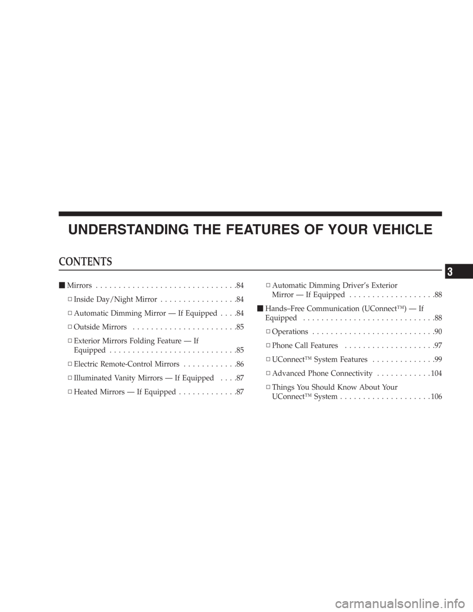 DODGE DURANGO 2006 2.G Owners Manual UNDERSTANDING THE FEATURES OF YOUR VEHICLE
CONTENTS
Mirrors...............................84
▫Inside Day/Night Mirror.................84
▫Automatic Dimming Mirror — If Equipped....84
▫Outside
