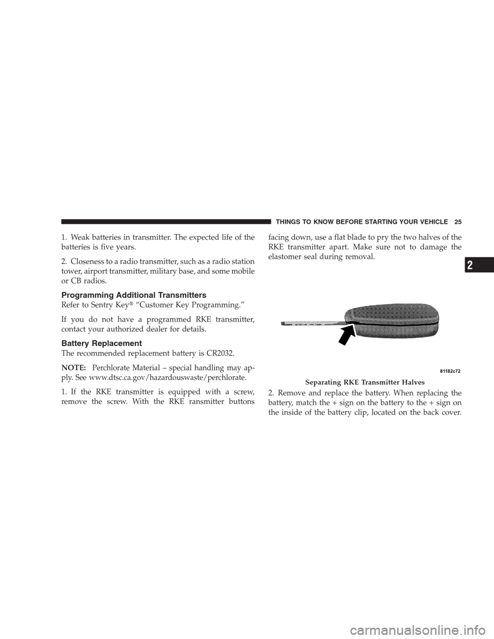 DODGE DURANGO 2009 2.G Owners Manual 1. Weak batteries in transmitter. The expected life of the
batteries is five years.
2. Closeness to a radio transmitter, such as a radio station
tower, airport transmitter, military base, and some mob DODGE DURANGO 2009 2.G Owners Manual 1. Weak batteries in transmitter. The expected life of the
batteries is five years.
2. Closeness to a radio transmitter, such as a radio station
tower, airport transmitter, military base, and some mob