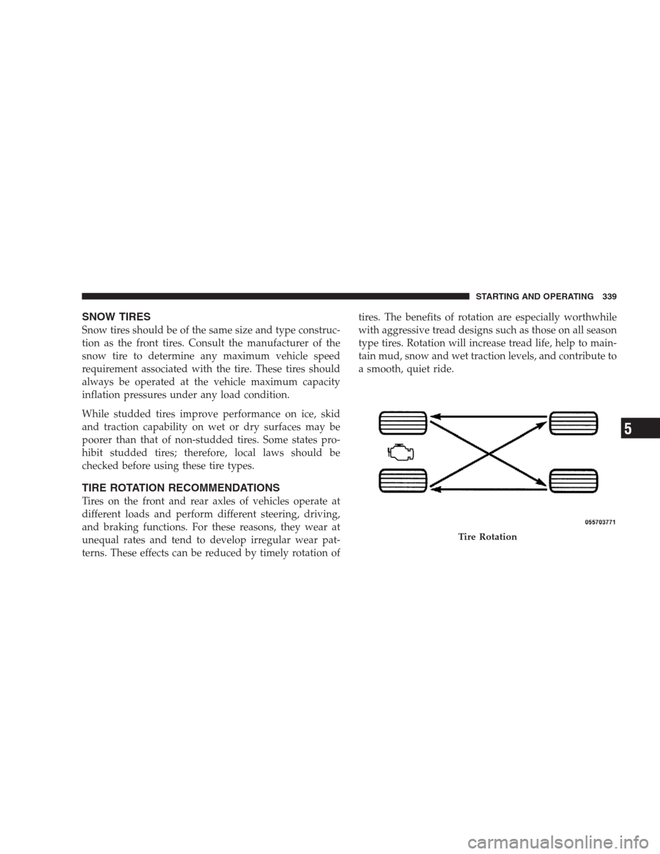 DODGE DURANGO 2009 2.G Owners Manual SNOW TIRES
Snow tires should be of the same size and type construc-
tion as the front tires. Consult the manufacturer of the
snow tire to determine any maximum vehicle speed
requirement associated wit DODGE DURANGO 2009 2.G Owners Manual SNOW TIRES
Snow tires should be of the same size and type construc-
tion as the front tires. Consult the manufacturer of the
snow tire to determine any maximum vehicle speed
requirement associated wit