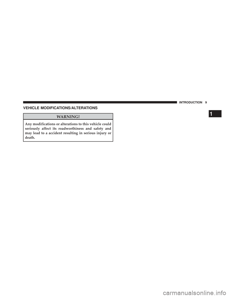 DODGE DURANGO 2011 3.G User Guide VEHICLE MODIFICATIONS/ALTERATIONS
WARNING!
Any modifications or alterations to this vehicle could
seriously affect its roadworthiness and safety and
may lead to a accident resulting in serious injury 