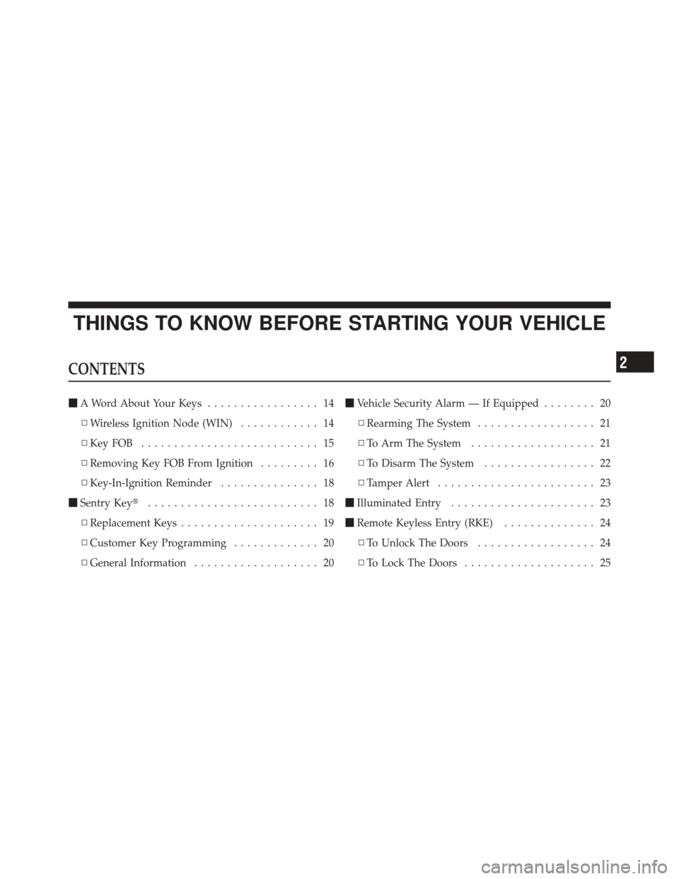 DODGE DURANGO 2011 3.G Owners Manual THINGS TO KNOW BEFORE STARTING YOUR VEHICLE
CONTENTS
A Word About Your Keys ................. 14
▫ Wireless Ignition Node (WIN) ............ 14
▫ KeyFOB ........................... 15
▫ Removin