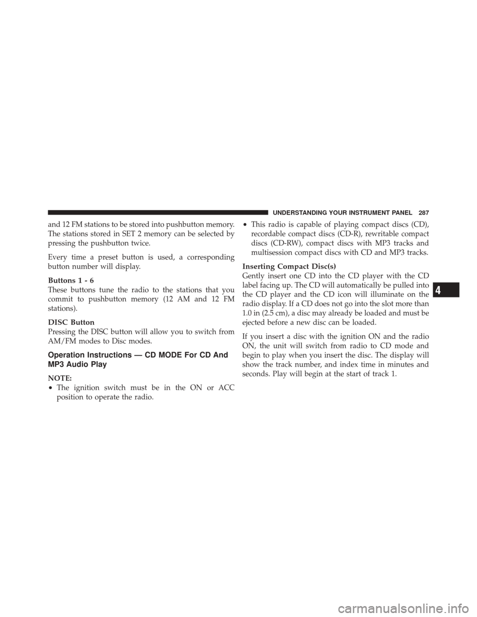 DODGE DURANGO 2011 3.G Owners Manual and 12 FM stations to be stored into pushbutton memory.
The stations stored in SET 2 memory can be selected by
pressing the pushbutton twice.
Every time a preset button is used, a corresponding
button