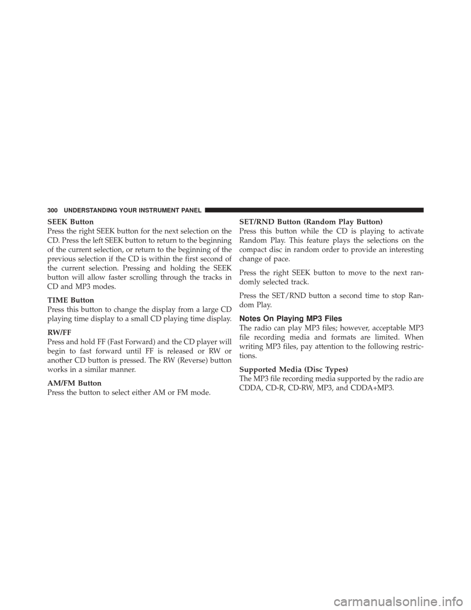 DODGE DURANGO 2011 3.G Owners Manual SEEK Button
Press the right SEEK button for the next selection on the
CD. Press the left SEEK button to return to the beginning
of the current selection, or return to the beginning of the
previous sel