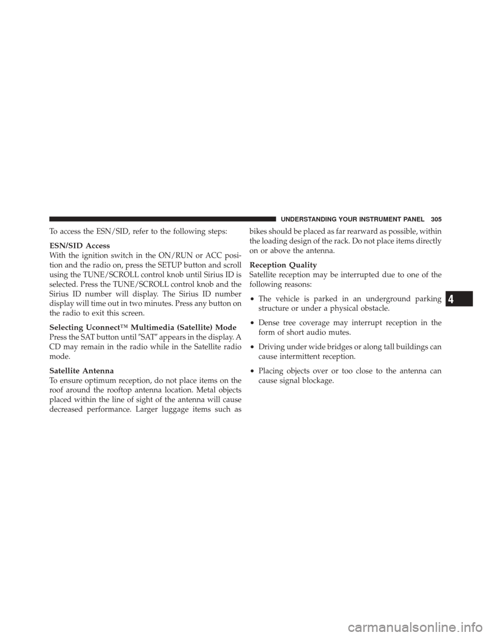 DODGE DURANGO 2011 3.G Owners Manual To access the ESN/SID, refer to the following steps:
ESN/SID Access
With the ignition switch in the ON/RUN or ACC posi-
tion and the radio on, press the SETUP button and scroll
using the TUNE/SCROLL c DODGE DURANGO 2011 3.G Owners Manual To access the ESN/SID, refer to the following steps:
ESN/SID Access
With the ignition switch in the ON/RUN or ACC posi-
tion and the radio on, press the SETUP button and scroll
using the TUNE/SCROLL c
