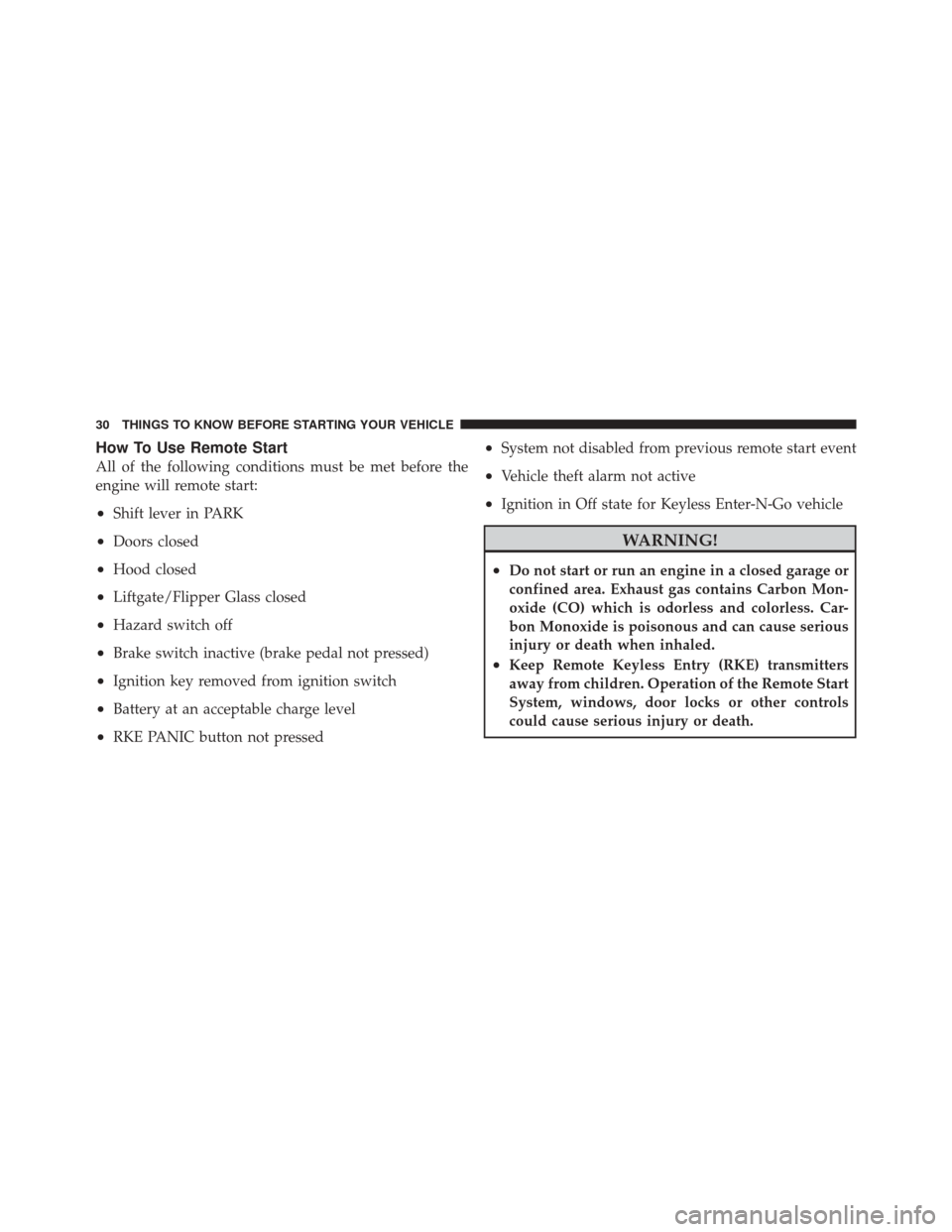 DODGE DURANGO 2011 3.G Owners Guide How To Use Remote Start
All of the following conditions must be met before the
engine will remote start:
•Shift lever in PARK
•Doors closed
•Hood closed
•Liftgate/Flipper Glass closed
•Hazar DODGE DURANGO 2011 3.G Owners Guide How To Use Remote Start
All of the following conditions must be met before the
engine will remote start:
•Shift lever in PARK
•Doors closed
•Hood closed
•Liftgate/Flipper Glass closed
•Hazar