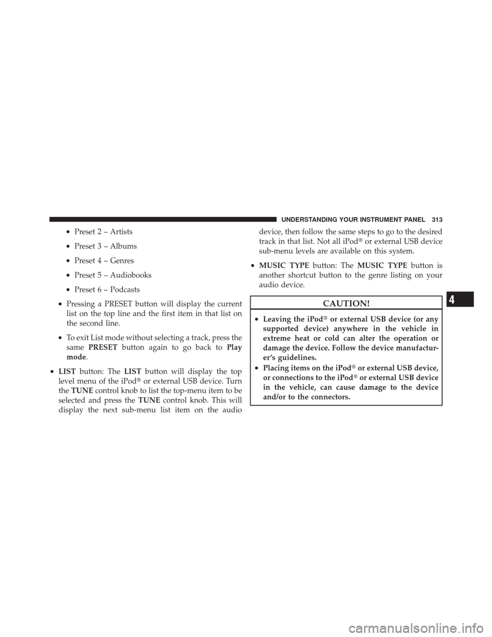 DODGE DURANGO 2011 3.G Owners Manual •Preset 2 – Artists
•Preset 3 – Albums
•Preset 4 – Genres
•Preset 5 – Audiobooks
•Preset 6 – Podcasts
•Pressing a PRESET button will display the current
list on the top line and 