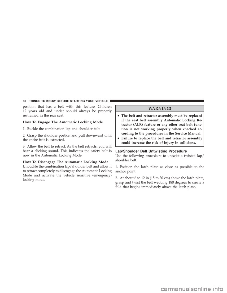 DODGE DURANGO 2011 3.G Repair Manual position that has a belt with this feature. Children
12 years old and under should always be properly
restrained in the rear seat.
How To Engage The Automatic Locking Mode
1. Buckle the combination la