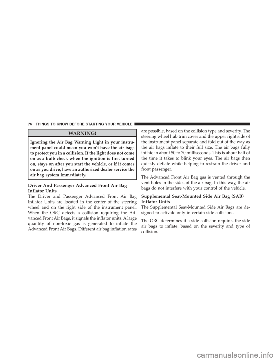 DODGE DURANGO 2011 3.G Manual PDF WARNING!
Ignoring the Air Bag Warning Light in your instru-
ment panel could mean you won’t have the air bags
to protect you in a collision. If the light does not come
on as a bulb check when the ig DODGE DURANGO 2011 3.G Manual PDF WARNING!
Ignoring the Air Bag Warning Light in your instru-
ment panel could mean you won’t have the air bags
to protect you in a collision. If the light does not come
on as a bulb check when the ig