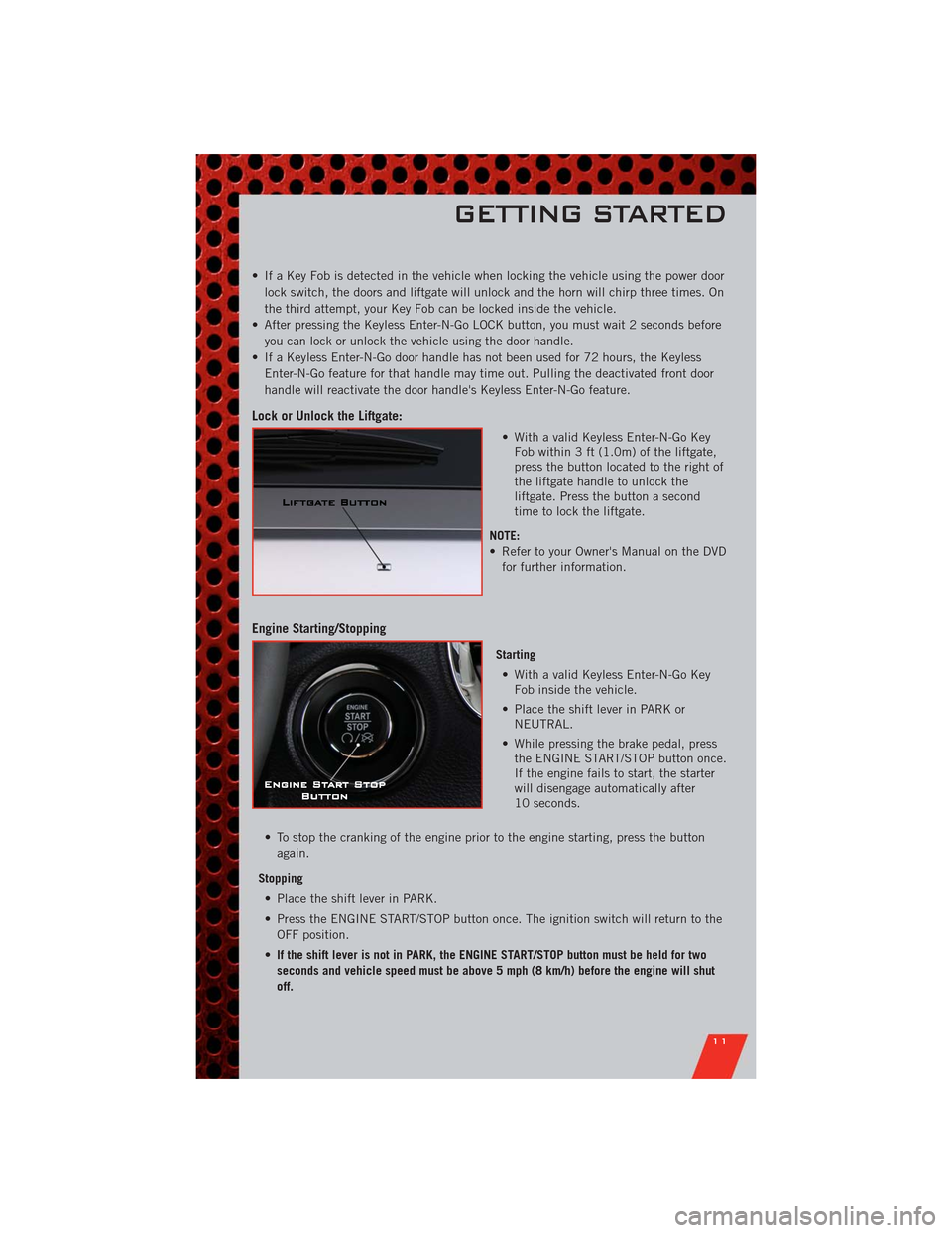 DODGE DURANGO 2011 3.G User Guide • If a Key Fob is detected in the vehicle when locking the vehicle using the power door
lock switch, the doors and liftgate will unlock and the horn will chirp three times. On
the third attempt, you DODGE DURANGO 2011 3.G User Guide • If a Key Fob is detected in the vehicle when locking the vehicle using the power door
lock switch, the doors and liftgate will unlock and the horn will chirp three times. On
the third attempt, you